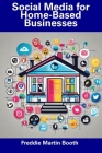 Social Media for Home-Based Businesses By Freddie Martin Booth Cover Image