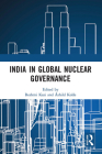 India in Global Nuclear Governance By Reshmi Kazi (Editor), Åshild Kolås (Editor) Cover Image