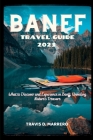 Banff Travel Guide 2023: What to Discover and Experience in Banff; Unveiling Nature's Treasure By Travis D. Marrero Cover Image