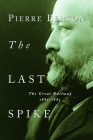 The Last Spike: The Great Railway, 1881-1885 By Pierre Berton Cover Image