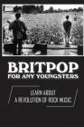 Britpop For Any Youngsters: Learn About A Revolution Of Rock Music: A Revolution Of Rock Music By Twanna Liveoak Cover Image