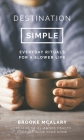 Destination Simple: Everyday Rituals for a Slower Life By Brooke McAlary Cover Image