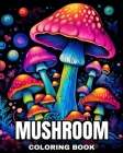 Mushroom Coloring Book: Fantastic Mushrooms Coloring Pages for Adults and Teens Cover Image