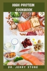 High Protein Cookbook: Healthy And Tasty High Protein Recipes That Helps With Weight Control And Muscle Growth By Jerry Stone Cover Image