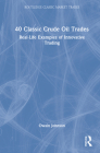 40 Classic Crude Oil Trades: Real-Life Examples of Innovative Trading Cover Image