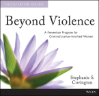 Beyond Violence: A Prevention Program for Criminal Justice-Involved Women Facilitator Guide and Participant Workbook By Stephanie S. Covington Cover Image