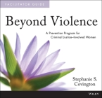 Beyond Violence: A Prevention Program for Criminal Justice-Involved Women, Facilitator Guide & Participant Workbook Cover Image