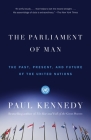 The Parliament of Man: The Past, Present, and Future of the United Nations By Paul Kennedy Cover Image