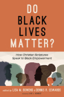 Do Black Lives Matter?: How Christian Scriptures Speak to Black Empowerment By Lisa Bowens (Editor), Dennis R. Edwards (Editor), Love L. Sechrest (Foreword by) Cover Image