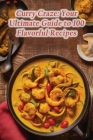 Curry Craze: Your Ultimate Guide to 100 Flavorful Recipes By de Saucy Sizzles Cover Image