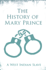 The History of Mary Prince: A West Indian Slave - With the Supplement, the Narrative of Asa-Asa, a Captured African By Mary Prince, Tho Pringle (Editor) Cover Image