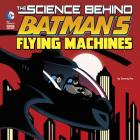 The Science Behind Batman's Flying Machines By Tammy Enz, Luciano Vecchio (Illustrator) Cover Image