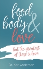 food, body, & love By Kari Anderson Cover Image