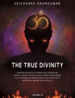 The True Divinity: Amazing Secrets of Human Soul Formation, Energy's Impact in Fire Rituals & Home Prayer Room, the Difference Between Di By Srichakra Gnaneswar Cover Image