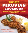 The Big Peruvian Cookbook: 100 Delicious Traditional Recipes from Peru By Morena Cuadra, Morena Escardó (With) Cover Image
