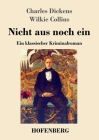 Nicht aus noch ein: Ein klassischer Kriminalroman By Charles Dickens, Wilkie Collins Cover Image