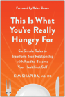This Is What You're Really Hungry For: Six Simple Rules to Transform Your Relationship with Food to Become Your Healthiest Self By RD Kim Shapira, MS, Kaley Cuoco (Foreword by) Cover Image