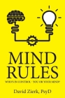 Mind Rules: Who's in Control - You or Your Mind? By David Zierk Psyd Cover Image