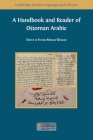 A Handbook and Reader of Ottoman Arabic By Esther-Miriam Wagner (Editor) Cover Image