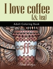 I Love Coffee and Tea: Adult Coloring Book By Blush Design Cover Image