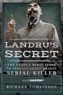 Landru's Secret: The Deadly Seductions of France's Lonely Hearts Serial Killer By Richard Tomlinson Cover Image
