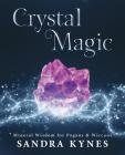 Crystal Magic: Mineral Wisdom for Pagans & Wiccans By Sandra Kynes Cover Image