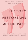 History, Historians & the Past: Collected Quotations, Aphorisms, Epigrams, Maxims, Tweets & Musings By Don Lankiewicz Cover Image