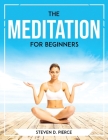 The Meditation for beginners By Steven D Pierce Cover Image