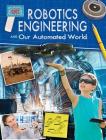 Robotics Engineering and Our Automated World (Engineering in Action) Cover Image