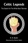 Celtic Legends: The Search for the White Bear Talisman By R. B. Butler Cover Image