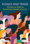 Women and Trade: The Role of Trade in Promoting Gender Equality By World Bank Publications (Editor) Cover Image