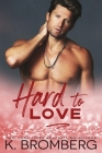 Hard to Love By K. Bromberg Cover Image