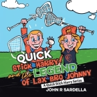 Quick Stick Harry and the Legend of Lax Bro Johnny: A Quick Stick Harry Series Cover Image