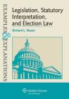 Legislation, Statutory Interpretation, and Election Law, Examples & Explanations Cover Image