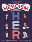 Heroism Begins with Her: Inspiring Stories of Bold, Brave, and Gutsy Women in the U.S. Military By Winifred Conkling, Julia Kuo (Illustrator) Cover Image