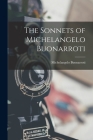 The Sonnets of Michelangelo Buonarroti By 1475-1564 Michelangelo Buonarroti (Created by) Cover Image