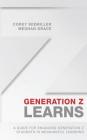 Generation Z Learns: A Guide for Engaging Generation Z Students in Meaningful Learning By Meghan Grace, Corey Seemiller Cover Image