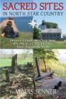 Sacred Sites in North Star Country: Places in Greater New York State (PA, OH, NJ, CT, MA, VT, ONT) That Changed the World By Madis Senner Cover Image