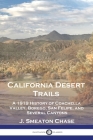 California Desert Trails: A 1919 History of Coachella Valley, Borego, San Felipe, and Several Canyons By J. Smeaton Chase Cover Image