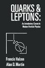 Quarks and Leptones: An Introductory Course in Modern Particle Physics By Francis Halzen, Alan D. Martin Cover Image