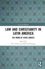 Law and Christianity in Latin America: The Work of Great Jurists (Law and Religion) By M. C. Mirow (Editor), Rafael Domingo (Editor) Cover Image