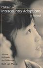 Children of Intercountry Adoptions in School: A Primer for Parents and Professionals Cover Image