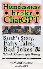 Homelessness Broke ChatGPT: Sarah's Story, Fairy Tales, Bad Jokes & Why AI Censorship is Wrong By Matti Charlton, Chatgpt (With) Cover Image