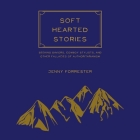 Soft Hearted Stories: Seeking Saviors, Cowboy Stylists, and Other Fallacies of Authoritarianism By Jenny Forrester Cover Image