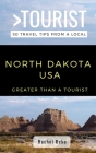Greater Than a Tourist- North Dakota USA: 50 Travel Tips from a Local Cover Image