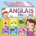 Mes 200+ premiers mots en anglais - français: Imagier Anglais pour les petits - Apprendre vocabulaire anglais enfant By Om Jabrane Cover Image
