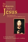 The Unknown Life of Jesus: The Original Text of Nicolas Notovich's 1887 Discovery By Nicolas Notovitch, J. H. Connelly (Translator), L. Landsberg (Translator) Cover Image