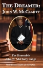 The Dreamer: John W. McClarty The Honorable John W. McClarty, Judge Tennessee Court of Appeals By Judge Honorable John McClarty Cover Image