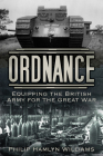 Ordnance: Equipping the British Army for the Great War Cover Image