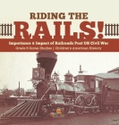 Riding the Rails!: Importance & Impact of Railroads Post US Civil War Grade 6 Social Studies Children's American History Cover Image
